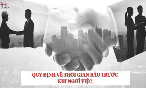 QUY ĐỊNH VỀ THỜI GIAN BÁO TRƯỚC KHI NGHỈ VIỆC? (CÔNG TY LUẬT UY TÍN TẠI TP HỒ CHÍ MINH, VIỆT NAM)